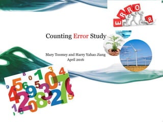 Counting Error Study
Mary Toomey and Harry Yahao Jiang
April 2016
 