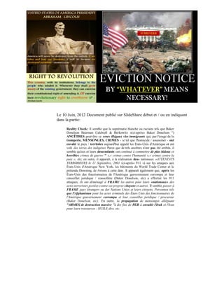 Le 10 Juin, 2012 Document publié sur SlideShare début et / ou en indiquant
dans la partie:

     Reality Check: Il semble que la suprématie blanche ou racistes tels que Baker
     Donelson Bearman Caldwell & Berkowitz »(ci-après« Baker Donelson ")
     ANCÊTRES peut-être ce sont« illégaux »les immigrants qui, par l'usage de la
     tromperie, MENSONGES, CRIMES - ie tel que l'homicide / assassiner - ont
     envahi le pays / territoire aujourd'hui appelé les Etats-Unis d'Amérique et ont
     volé des terres des indigènes Parce que de tels ancêtres n'ont pas été arrêtés, il
     semble qu'eux et leurs descendants ont continué à commettre de plus hideux et
     horribles crimes de guerre " »,« crimes contre l'humanité »,« crimes contre la
     paix », etc; en outre, il apparaît, à la réalisation des« nationaux »ATTENTATS
     TERRORISTES le 11 Septembre, 2001 (ci-après« 911 ») sur les attaques aux
     États-Unis d'Amérique New York, les bâtiments du World Trade Center et le
     prétendu Downing, de Avions à cette date. Il apparaît également que, après les
     États-Unis des fonctionnaires de l'Amérique gouvernement corrompu et leur
     conseiller juridique / conseillère (Baker Donelson, etc) a effectué les 911
     attaques, ils ont déménagé à FRAME les autres pour leurs «nationaux» des
     actes terroristes portées contre ses propres citoyens et autres. Il semble passer à
     FRAME pays étrangers ou des Nations Unies et leurs citoyens, Personnes tels
     que l'Afghanistan pour les actes criminels des États-Unis des fonctionnaires de
     l'Amérique gouvernement corrompu et leur conseiller juridique / procureur
     (Baker Donelson, etc). En outre, la propagation de mensonges alléguant
     "ARMES de destruction massive "à des fins de PEB à envahir l'Irak et l'Iran
     pour leurs ressources - HUILE dire, etc. . .
 