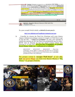 Se e pour exemple l'article intitulé, «criminels de notre passé:«

               http://www.slideshare.net/VogelDenise/criminals-in-our-past

b)      Conseiller les citoyens des États-Unis d'Amérique qu'il existe d'autres
     «légaux» Solutions de rechange à amener le Congrès et à Wall Street à agir
     au nom des 99% - "! Droit à la révolution" En outre, pour reprendre le
     contrôle des élections de 2012 des États-Unis présidentielles que les riches /
     RICHE tente de détourner de tout leur argent! Comme indiqué dans
     Newsome le 10 Juin 2012 »ÉTATS-UNIS D'AMÉRIQUE du président
     Barack Obama« feuillet rose »/ notification de la résiliation."

            BEAUCOUP. . . BEAUCOUP. . . BEAUCOUP. . . États-Unis
            d'Amérique citoyens qui ne veulent pas NI Etats-Unis le président
            Barack Obama, ni l'ancien gouverneur Mitt Romney pour le prochain
            président des États-Unis d'Amérique.

     Des groupes comme le «occuper Wall Street" ne sont rien,
     mais une grosse blague aux Etats-Unis Barack Obama et "Big
     Money" les groupes d'intérêts.
 