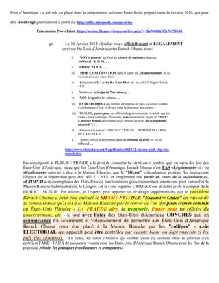 Unis d'Amérique - a été mis en place dans la présentation suivante PowerPoint préparé dans la version 2010, qui peut

être téléchargé gratuitement à partir de: http://office.microsoft.com/en-us/try

                 Présentation PowerPoint: https://secure.filesanywhere.com/fs/v.aspx?v=8a7068865f5e76759b9d


                        g)         Le 10 Janvier 2012 »feuillet rose» officiellement et LEGALEMENT
                                 servi sur Sta-Unis d'Amérique tes Barack Obama pour:

                                       i.      NON à prouver qu'il est un citoyen de naissance dans un
                                              «tribunal» de la loi. . .
                                       ii.     CORRUPTION. . .
                                       iii.    MISE EN ACCUSATION dans le cadre du 25e amendement de la
                                              Constitution des États-Unis. . .
                                       iv.     Infractions à la Loi du Ku Klux Klan et / ou le Civil Rights Act de
                                              1871. . .
                                       c      Violations principe de Nuremberg. . .
                                       vi.     NON à signaler les crimes. . .
                                       vii.     EXTRADITION à des nations étrangères ou pays (à savoir comme
                                              l'Afghanistan, l'Irak et l'Iran) pour la poursuite des crimes. .
                                       viii. FRAUDE, passer pour un officiel du gouvernement (c.-à-tels que les
                                            Etats-Unis d'Amérique Président) sans autorisation légale et "NON"
                                            à prouver devant un tribunal de la preuve du droit de «citoyenneté
                                            naturelle". . .
                                       ix.     Entrave à la justice / OBSTRUCTION DE L'ADMINISTRATION
                                              DE LA JUSTICE. . .
                                       x.       Autres motifs, à déterminer dans un tribunal de droit et / ou un
                                              tribunal. . .
                                   http://www.slideshare.net/VogelDenise/061012-obama-pink-slip-for-
                                   translation

        Par conséquent, le PUBLIC / MONDE a le droit de connaître la vérité car il semble que, en vertu des lois des
        États-Unis d'Amérique, parce que les États-Unis d'Amérique Barack Obama n'est PAS «Légalement» et / ou
        «légalement» autorisé à être à la Maison Blanche, que le "Décret" prétendument protéger les immigrants
        illégaux de la déportation peut être NULL / NUL et simplement une partie en cours de la «scandaleuse»,
        «CRIMNAL» et «corruption» des États-Unis de fonctionnaires gouvernementaux américains pour camoufler la
        Maison Blanche l'administration, le Congrès »et la Cour suprême CRIMES Cour et délits civils à compter de la
        PUBLIC / MONDE. Par ailleurs, je l'espère, peut apporter un éclairage supplémentaire que le président
        Barack Obama a peut-être exécuté le SHAM / FRIVOLE "Executive Order" en raison de
        sa connaissance qu'il est à la Maison Blanche par le renvoi de l'un des pires crimes commis
        au États-Unis Histoire - LA FRAUDE dire, la tromperie, Passer pour un officiel du
        gouvernement, etc - le tout avec l'aide des Etats-Unis d'Amérique CONGRES qui, en
        connaissance n'a sciemment et volontairement de permettre aux États-Unis d'Amérique
        Barack Obama pour être placé à la Maison Blanche par les "collèges" - c.-à-
        ELECTORIAL qui apparaît peut être contrôlée par raciste blanc ou Supremacists et les
        juifs (les sionistes). En outre, les actes criminels qui semble avoir été commis dans la création d'un
        certificat FAKE / FAUX de naissance vivante pour les États-Unis d'Amérique Barack Obama pour les fins de la
        poursuite pénale, les pratiques frauduleuses et trompeuses:
 