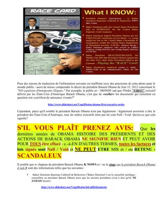 Pour des raisons de traduction de l'information suivante est réaffirmé avec des précisions de cette photo pour le
monde public / aussi de mieux comprendre le décret du président Barack Obama de Juin 15, 2012 concernant le
"NO expulsion d'immigrants illégaux." Par exemple, le public at- / MONDE sait que l'Ordre "FIRST" exécutif
délivré par les États-Unis d'Amérique Barack Obama, c'est que de «sceller» les documents qui remettent en
question son «certificat de naissance vivante?"

                         http://www.slideshare.net/VogelDenise/obama-first-executive-order

Cependant, parce qu'il semble le président Barack Obama n'est pas légalement / légalement autorisée à être le
président des États-Unis d'Amérique, tous les ordres exécutifs émis par lui sont Null / Void. Qu'est-ce que cela
signifie?


S'IL VOUS PLAÎT PRENEZ AVIS:                                  Que les
dernières années de OBAMA HISTOIRE DES PRÉSIDENTS ET DES
ACTIONS DE BARACK OBAMA NE SIGNIFIE RIEN ET PEUT AVOIR
POUR TOUS être effacé - c.-à-EN D'AUTRES TERMES, toutes les factures et
lois signés sont Null / Void et NE PEUT ETRE MIS et / ou RETENU -
SCANDALEUX
Il semble que w chapeau du président Barack Obama K NOWS et / ou le singe sur le président Barack Obama
d 'ack B sont des informations telles que les suivantes:

           Baker Donelson Bearman Caldwell & Berkowitz ("Baker Donelson") est le conseiller juridique /
           conseillère au président Barack Obama ainsi que les anciens présidents (c'est à dire qu'ils NE
           JAMAIS laisser):

                   http://www.slideshare.net/VogelDenise/bd-oilfield-patents
 