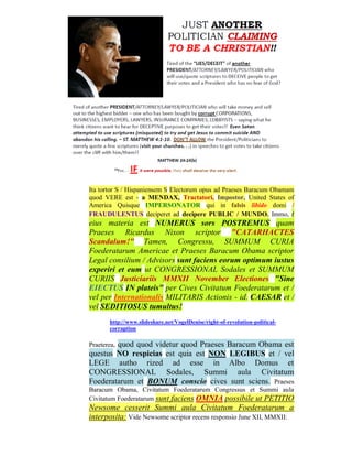 Ita tortor S / Hispaniensem S Electorum opus ad Praeses Baracum Obamam
quod VERE est - a MENDAX, Tractatori, Impostor, United States of
America Quisque IMPERSONATOR qui in falsis libido domi /
FRAUDULENTUS deciperet ad decipere PUBLIC / MUNDO. Immo, t
eius materia est NUMERUS sors POSTREMUS quam
Praeses Ricardus Nixon scriptor "CATARHACTES
Scandalum!" Tamen, Congressu, SUMMUM CURIA
Foederatarum Americae et Praeses Baracum Obama scriptor
Legal consilium / Advisors sunt faciens eorum optimum iustus
experiri et eum ut CONGRESSIONAL Sodales et SUMMUM
CURIIS Justiciariis MMXII November Electiones "Sine
EIECTUS IN plateis" per Cives Civitatum Foederatarum et /
vel per Internationalis MILITARIS Actionis - id. CAESAR et /
vel SEDITIOSUS tumultus!
       http://www.slideshare.net/VogelDenise/right-of-revolution-political-
       corruption

        quod quod videtur quod Praeses Baracum Obama est
Praeterea,
questus NO respicias est quia est NON LEGIBUS et / vel
LEGE autho rized ad esse in Albo Domus et
CONGRESSIONAL Sodales, Summi aula Civitatum
Foederatarum et BONUM conscio cives sunt sciens. Praeses
Baracum Obama, Civitatum Foederatarum Congressus et Summi aula
Civitatum Foederatarum sunt faciens OMNIA possibile ut PETITIO
Newsome cesserit Summi aula Civitatum Foederatarum a
interposita: Vide Newsome scriptor recens responsio June XII, MMXII:
 