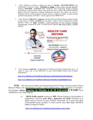      Pistor Donelson ut adiutus et adiutos per metus et Vinculis / NECESSITUDINES cum
             Foederatarum Americae scriptor "CIVITAS et Nullam in felis Donec Gravida faucibus"
             creatione MENTIOR / FALSUM Nulla scelerisque enim testimonium Praeses Civitatum
             Foederatarum Americae Baraci Obama. Item quod reum facit et fallax CIRCUMVENTORIUS
             apparet remitti ab Congressus Civitatum Foederatarum Americae. Hoc videtur esse ratio cur
             Congressu manus et Praeses Baracum Obama manus sunt ligatum et NIHIL est agitur propter
             quod American populus et PUBLIC / mundi cognita talia et CORRUPTIO!

             Pistor Donelson CREATUS / composui valetudinis Bill quod Praeses Baracum Obama signati
             in lege autem, est NULL / INANIS quia sub statuta / leges Civitatum Foederatarum, Praeses
             Baracum Obama est NON LEGIBUS / LEGE auctoritate ad esse Praeses Civitatum
             Foederatarum. Congressu est sciens - id notitia quod Congressu non volunt PUBLIC / MUNDI
             scire de.




             Pistor Donelson moderatur / it administrativus Officium Civitatum Foederatarum curias - id
             videns ut metus sunt in loca PRINCEPS ut opus IUSTICIARIIS Summi aula Civitatum
             Foederatarum:

             http://www.slideshare.net/VogelDenise/duff-james-cjudicialpositionsheldresignation

             http://www.slideshare.net/VogelDenise/duff-jameswikipediaresignhighlighted-copy


      XVII. Hic sunt w proni videtur esse motivae Factors post Civitatum Americae scriptor Praeses
Baracum Obama, eius Administration scriptor / Legal consilium purus ', felis Congressu et coniuratis /
CO-coniuratis talionis Impetus         in Florida A & M University ("FAMU")                                de
"ROBERTUS AUCTOR" Materia:

                 a)     HIGH Profile materia involvat de TOP African-American Universitatibus in
                       Foederatarum Americae quod Albus / Iudaeorum run Media Proiectum in in
                       Media enim personarum acceptio PUBLIC Persecution (id in quod cum Albus
                       Universitatibus potest versantur in similis asserta actus, non adepto SOLIDUS
                       Media Coverage ut FAMU)

                        http://www.slideshare.net/VogelDenise/hazing-deaths-at-universities
 