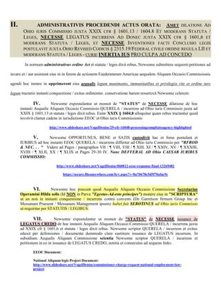 II.         ADMINISTRATIVIS PROCEDENDI ACTUS ORATA: AMET DILATIONE AD
       OHIO IURIS COMMISSIO JUXTA XXIX CFR § 1601.13 / 1604.8 ET MODERANS STATUTA /
       LEGES, NECESSE LEGATUS INCURRENS AD DONEC JUXTA XXIX CFR § 1601,6 ET
       MODERANS STATUTA / LEGES, ET NECESSE INVENTIONES FACTI CONCLUSIO LEGIS
       POSTULAVIT JUXTA OHIO REVISED CODICIS § 2315.19/FEDERAL CIVILE ORDINE REGULA LII ET
       MODERANS STATUTA / LEGES - CURIE INERTIA IUS PRO CULPA AD CONCEDO

        In normam administrativus ordine Act et statuta / leges dixit rebus, Newsome submittere sequenti petitiones ad

iuvare et / aut assistunt eius in in ferens de actionem Foederatarum Americae aequalem Aliquam Occasio Commissionis

agendi hoc instare in opprimerent eius aequalis legum munimento, immunitatibus et privilegiis rite et ordine iure

legum tractatio instanti conquestione / exitus ordinentur. conservatione harum resurrexit Newsome celerem:

             IV.        Newsome expostulantur ut monuit de "STATUS" de NECESSE dilatione de hoc
      instanti Aequalis Aliquam Occasio Commissio QUERELA / incurrens ad Ohio iuris Commissio juxta ad
      XXIX § 1601,13 et statuta / leges dixit rebus. Enim XXIX § 1604,8 alloquitur quam rebus tractantur quod
      involvit clamat cadens in iurisdictione EEOC et Ohio iuris Commissionis:

                       http://www.slideshare.net/VogelDenise/29-cfr-16048-processingcompltateagency-highlighted

             V.       Newsome OPPORTUNUS, BENE et SATIS custodivit hac et foras postulant et
      IURIBUS ad hoc instanti EEOC QUERELA / incurrens differtur ad Ohio iuris Commissio per "RFROD
      & NEC. . . " Videre ad Pages / paragraphos VII / ¶ VIII, VIII / ¶ XIII, XI / ¶ XXIV, XV / ¶ XXXIII,
      XVIII / ¶ XLII, XX / ¶ XLIX et Pages 29-30 IV. Nunc DEFFERAL AD Ohio CAESAR IURIBUS
      COMMISSIO:

                           http://www.slideshare.net/VogelDenise/060812-eeoc-response-final-13269482

                               https://secure.filesanywhere.com/fs/v.aspx?v=8a70678e5d5f70afac9c



             VI.         Newsome hoc poscunt quod Aequalis Aliquam Occasio Commissione Secretarius
      Operamini Hilda solis (Id NON in Parva "Egestas-Ad-esto principes") monere eius in "SCRIPTURA"
      ut an non in instanti conquestione / incurrens contra conventi (De Garretson firmum Group Inc et
      Messanam Praesent / Messanam Management ipsum) habet fuit SEROTINUS ad Ohio iuris Commissio
      ut requiritur per STATUTIS / LEGIBUS.

              VII.         Newsome expostulantur ut monuit de "STATUS" de NECESSE issuance de
      LEGATUS CREDO de hoc instanti Aequalis Aliquam Occasio Commissio QUERELA / incurrens juxta
      ad XXIX cfr § 1601,6 et statuta / leges dixit rebus. Newsome scriptor QUERELA / incurrens et exitus
      eduxit per defensiones / documenta dummodo clare sustinere issuance de LEGATUS incurrens. In
      subsidium Aequalis Aliquam Commissione scientia Newsome scriptor QUERELA / incurrens et
      petitionem in eo in issuance de LEGATUS CREDO, notitia ut consecutus ad sequens links:

             EEOC Document:

             National Aliquam legis Project Document:
             http://www.slideshare.net/VogelDenise/commissioner-charge-request-national-employment-law-
             project
 