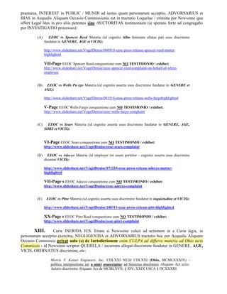 praeterea, INTEREST in PUBLIC / MUNDI ad iustus quam personarum acceptio, ADVORSARIUS et
BIAS in Aequalis Aliquam Occasio Commissionis est in tractatio Loquelae / crimina per Newsome qua
affert Legal lites in pro aliis petentes sine AUCTORITAS testimonium (ie sperans forte ad congregabo
per INVESTIGATIO processus):

         (A)      EEOC vs Spencer Reed Materia (id cognitio Albo feminam allatas pati usus discrimine
               fundatur in GENERE, AGE et VICIS):

               http://www.slideshare.net/VogelDenise/060910-eeoc-press-release-spencer-reed-matter-
               highlighted

               VII-Page EEOC Spencer Reed conquestione cum NO TESTIMONIO / exhibet:
               http://www.slideshare.net/VogelDenise/eeoc-spencer-reed-complaint-on-behalf-of-white-
               employee


         (B)    EEOC vs Wells Pa rgo Materia (id cognitio asserta usus discrimine fundatur in GENERE et
               AGE):

               http://www.slideshare.net/VogelDenise/091510-eeoc-press-release-wells-fargohighlighted

               V-Page EEOC Wells Fargo conquestione cum NO TESTIMONIO / exhibet:
               http://www.slideshare.net/VogelDenise/eeoc-wells-fargo-complaint


         (C)     EEOC vs Sears Materia (id cognitio asserta usus discrimine fundatur in GENERE, AGE,
               SORS et VICIS):


               VI-Page EEOC Sears conquestione cum NO TESTIMONIO / exhibet:
               http://www.slideshare.net/VogelDenise/eeoc-sears-complaint

         (D)     EEOC vs Adecco Materia (id employer est usum porttitor - cognitio asserta usus discrimine
               dicentur VICIS):

               http://www.slideshare.net/VogelDenise/071210-eeoc-press-release-adecco-matter-
               highlighted

               VII-Page s EEOC Adecco conquestione cum NO TESTIMONIO / exhibet:
               http://www.slideshare.net/VogelDenise/eeoc-adecco-complaint


         (E)    EEOC vs Pitre Materia (id cognitio asserta usus discrimine fundatur in inquietudine et VICIS):

               http://www.slideshare.net/VogelDenise/100311-eeoc-press-release-pitrehighlighted

               XX-Page s EEOC Pitre Reed conquestione cum NO TESTIMONIO / exhibet:
               http://www.slideshare.net/VogelDenise/eeoc-pitre-complaint

       XIII.     Curie INERTIA IUS. Etiam si Newsome voluit ad actionem in a Curia legis, in
personarum acceptio exercitia, NEGLIGENTIA et ADVORSARIUS tractatio hoc per Aequalis Aliquam
Occasio Commissio privat aula (s) de Iurisdictionem enim CULPA ad differre materia ad Ohio iuris
Commissio - id Newsome scriptor QUERELA / incurrens allegat discrimine fundatur in GENERE, AGE,
VICIS, ORDINATUS discrimine, etc:

                   Morris V. Kaiser Engineers, Inc, CDLXXI NE2d CDLXXI (Ohio, MCMLXXXIV) -
                   publica interpositione est a amet praeexigitur ad Senectus discrimine Aliquam Act actio.
                   Aetatis discrimine Aliquam Act de MCMLXVII, § XIV, XXIX USCA § DCXXXIII.
 