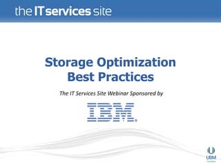 Storage Optimization
   Best Practices
  The IT Services Site Webinar Sponsored by
 