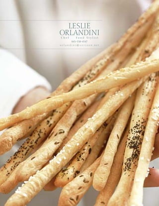 LESLIE
ORLANDINI
Chef     Food Stylist
      845-358-4547
orlandini@verizon.net
 