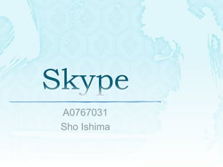 Skype A0767031 Sho Ishima 