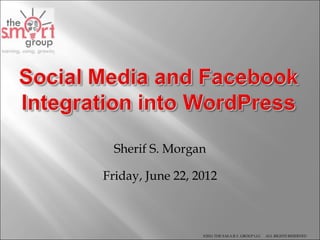 Sherif S. Morgan

Friday, June 22, 2012



                  ©2011 THE S.M.A.R.T. GROUP LLC   ALL RIGHTS RESERVED
 