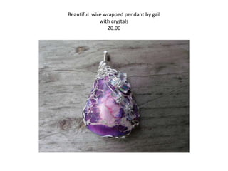 Beautiful wire wrapped pendant by gail
with crystals
20.00
 