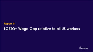Report #1
LGBTQ+ Wage Gap relative to all US workers
 