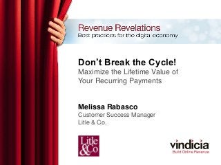 Don’t Break the Cycle!
Maximize the Lifetime Value of
Your Recurring Payments
Melissa Rabasco
Customer Success Manager
Litle & Co.
 