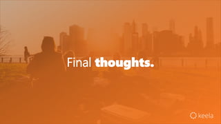 Final thoughts.
 
