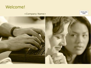 Welcome!
       <Company Name>
 