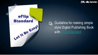 Guideline for making simple
style Digital Publishing Book
with eFlip Standard
 