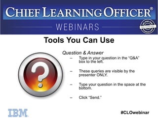 #CLOwebinar 
Tools You Can Use 
Question & Answer 
– Type in your question in the “Q&A” 
box to the left. 
– These queries...