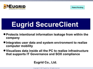 Eugrid SecureClient  ,[object Object],[object Object],[object Object],Eugrid Co., Ltd. Patent Pending 