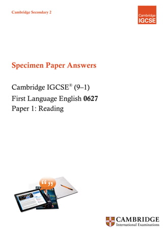 Cambridge Secondary 2
Specimen Paper Answers
Cambridge IGCSE®
(9–1)
First Language English 0627
Paper 1: Reading
 