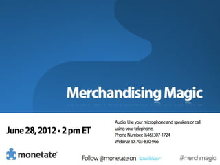 Merchandising
Magic




  Follow @monetate on   #merchmagic
 