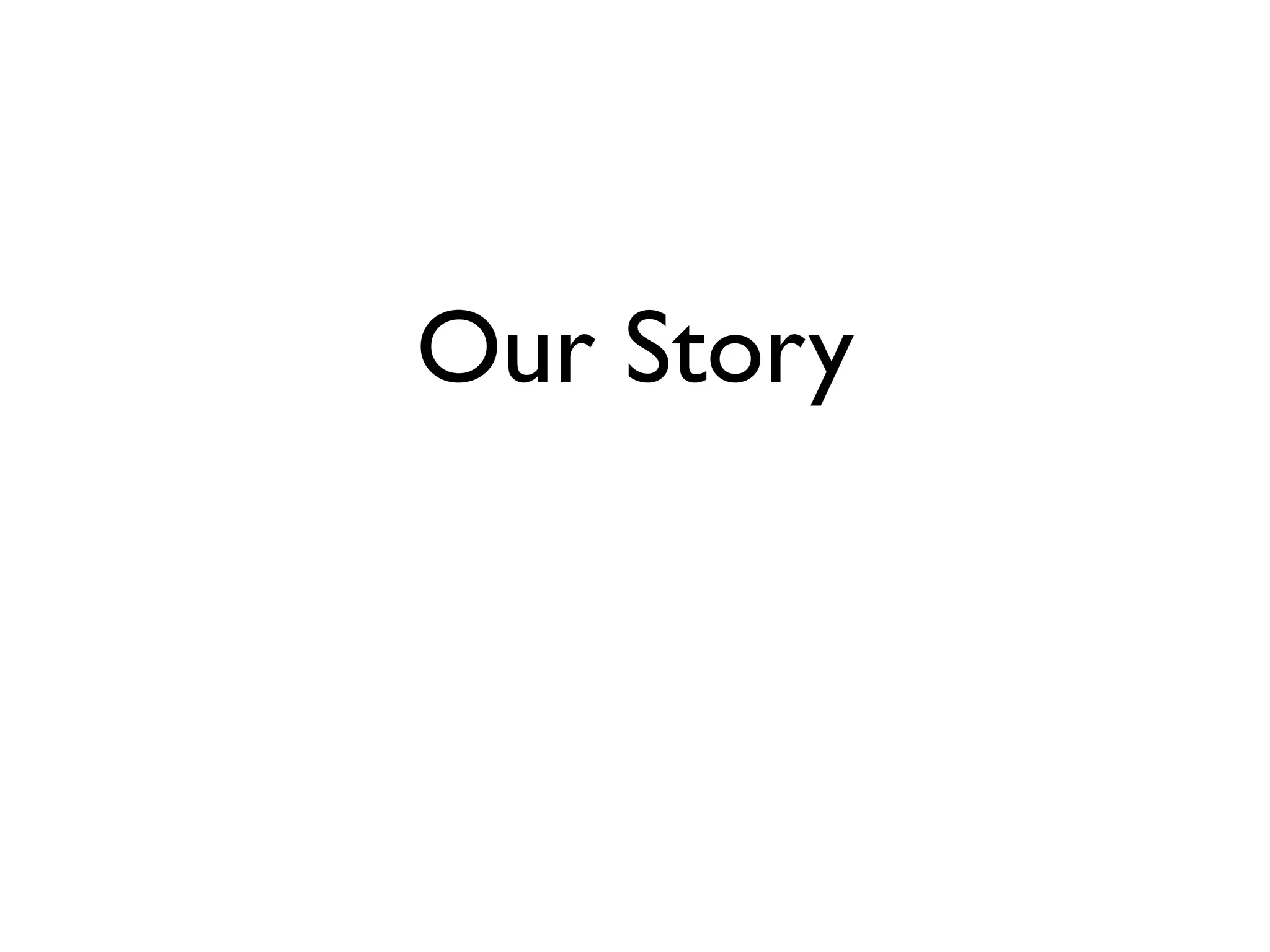Our Story
 