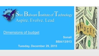 Dimensions of budget
Sonali
BBA/13/913
Tuesday, December 29, 2015
 