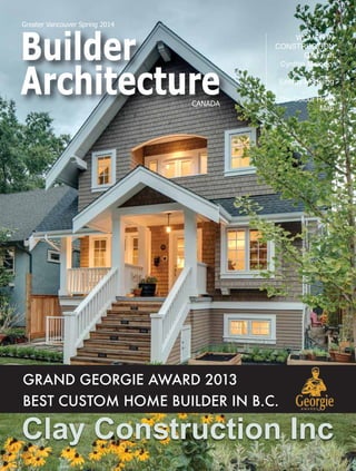 Greater Vancouver Spring 2014
Clay Construction Inc
WOMEN IN
CONSTRUCTION
Q&A with
Cynthia Melosky
Energy Modeling
The Colour Road
Map
GRAND GEORGIE AWARD 2013
BEST CUSTOM HOME BUILDER IN B.C.
 