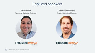 Featured speakers
Brian Tobia
Technical Marketing Engineer
Jonathan Zarkower
Product Marketing Manager
© 2023 Cisco Systems, Inc. and/or its affiliates. All rights reserved.
 