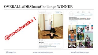 OVERALL #DRSInstaChallenge WINNER
@maryorton www.memorandum.com www.thetroveapp.com
 
