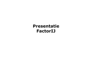 Presentatie FactorIJ 