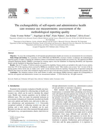 The exchangeability of self-reports and administrative health
care resource use measurements: assessement of the
methodological reporting quality
Cindy Yvonne Nobena,*, Angelique de Rijkb
, Frans Nijhuisc
, Jan Kottnerd
, Silvia Eversa
a
Department of Health Services Research, Faculty of Health, Medicine and Life Sciences, Maastricht University, PO Box 616, 6200 MD Maastricht,
The Netherlands
b
Department of Social Medicine, Faculty of Health, Medicine and Life Sciences, Maastricht University, Maastricht, The Netherlands
c
Department of Work and Organizational Psychology, Faculty of Psychology and Neuroscience, Maastricht University, Maastricht, The Netherlands
d
Department of Dermatology and Allergy, Charite-Universit€atsmedizin Berlin, Germany
Accepted 28 September 2015; Published online 2 February 2016
Abstract
Objective: To assess the exchangeability of self-reported and administrative health care resource use measurements for cost estimation.
Study Design and Setting: In a systematic review (NHS EED and MEDLINE), reviewers evaluate, in duplicate, the methodological
reporting quality of studies comparing the validation evidence of instruments measuring health care resource use. The appraisal tool Meth-
odological Reporting Quality (MeRQ) is developed by merging aspects form the Guidelines for Reporting Reliability and Agreement
Studies and the Standards for Reporting Diagnostic Accuracy.
Results: Out of 173 studies, 35 full-text articles are assessed for eligibility. Sixteen articles are included in this study. In seven articles,
more than 75% of the reporting criteria assessed by MERQ are considered ‘‘good.’’ Most studies score at least ‘‘fair’’ on most of the re-
porting quality criteria. In the end, six studies score ‘‘good’’ on the minimal criteria for reporting. Varying levels of agreement among the
different data sources are found, with correlations ranging from 0.14 up to 0.93 and with occurrences of both random and systematic errors.
Conclusion: The validation evidence of the small number of studies with adequate MeRQ cautiously supports the exchangeability of
both the self-reported and administrative resource use measurement methods. Ó 2016 Elsevier Inc. All rights reserved.
Keywords: Health care; Utilization; Self-report; Data collection; Validation studies; Systematic review
1. Introduction
Essential to the economic evaluation of health care treat-
ments is a robust method for collecting data on health care
resource use, which can be used to calculate the related
costs. Health care resource quantities can be deﬁned in
different ways. The cost types for potential inclusion in
an economic evaluation are commonly classiﬁed into health
care costs, patient and family costs, and costs in other sec-
tors (absenteeism and presenteeism) [1,2]. Universally
recognized methods of collecting resource use data are
lacking, and a wide variety of methods can be used.
Resource use data are most often measured through patient
self-reports (e.g., cost questionnaires, diaries, interviews) or
through administrative records (e.g., administrative systems
of care providers or insurance companies).
Both methods have advantages and disadvantages.
Cautiousness is warranted when calculating costs from pa-
tient self-reports because patients may not know or be able
to recall precisely their length of stay and diagnoses, two of
the primary cost drivers [3]. Furthermore, self-reports are
more burdensome for patients, and the different timing of
data collection might inﬂuence accuracy. Administrative
data collection methods are assumed to be the most objec-
tive and accurate source of information although there is no
common reference standard for measuring resource use.
However, as health care provision has become more inte-
grated, economic evaluations increasingly need to include
information from many different care providers. It is
becoming more difﬁcult and expensive to review the re-
cords from the many providers involved in administering
treatments to patients. Furthermore, given prolonged sur-
vival rates and the aging population, it is expensive to
Conﬂict of interest: None.
Funding: None.
* Corresponding author. Tel.: þ31 43 38 81 834; fax: þ31 43 38 84162.
E-mail address: c.noben@maastrichtuniversity.nl (C.Y. Noben).
http://dx.doi.org/10.1016/j.jclinepi.2015.09.019
0895-4356/Ó 2016 Elsevier Inc. All rights reserved.
Journal of Clinical Epidemiology 74 (2016) 93e106
 