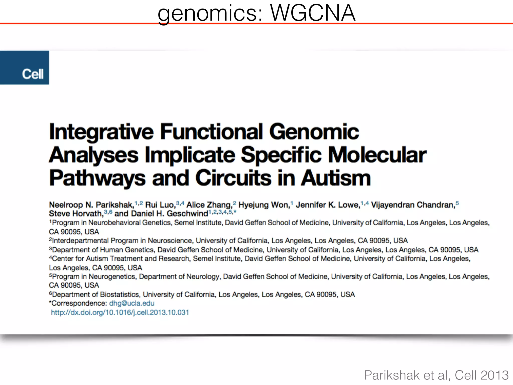 genomics: WGCNA
Parikshak et al, Cell 2013
 