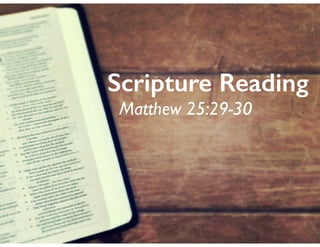 Scripture Reading
Matthew 25:29-30
 