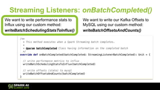 We want to write performance stats to
Influx using our custom method:
writeBatchSchedulingStatsToInflux()
Streaming Listen...