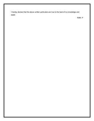 I hereby declare that the above written particulars are true to the best of my knowledge and
belief.
RAM .P
 