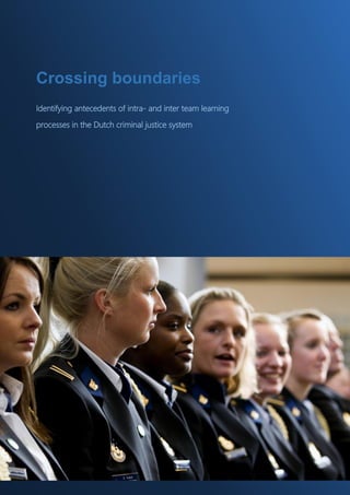 Crossing boundaries
Identifying antecedents of intra- and inter team learning
processes in the Dutch criminal justice system
 