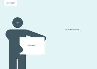 Jouw logo?
Ons werk?
Jouw testimonial?
Jij?
 