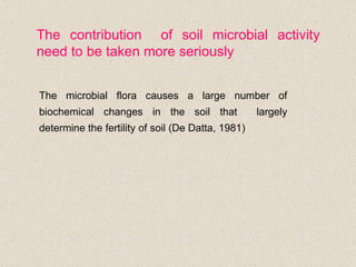 The contribution  of soil microbial activity need to be taken more seriously The microbial flora causes a large number of ...