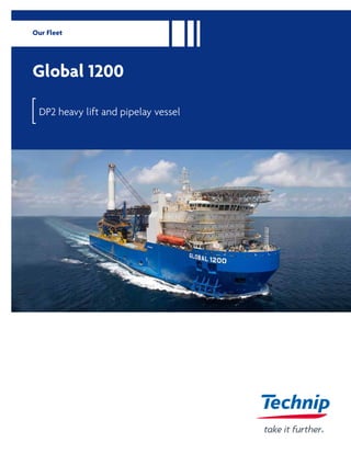 Our Fleet
Global 1200
DP2 heavy lift and pipelay vessel
 