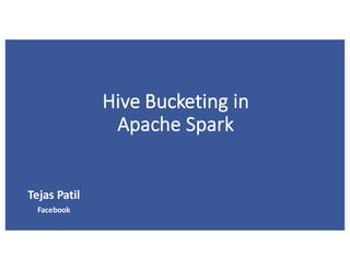 Hive	Bucketing	in
Apache	Spark
Tejas	Patil
Facebook
 
