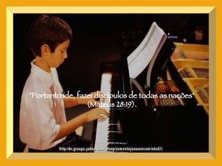 http://br.groups.yahoo.com/group/somentejesuseocaminho01/ "Portanto ide, fazei discípulos de todas as nações" (Mateus 28:19). 
