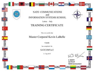 TRAINING CERTIFICATE
This is to certify that
Master Corporal Kevin LaBelle
Canada
has completed the
SATCOMVer3
11. Sep 2015
 