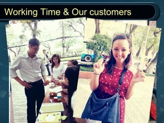 Working Time & Our customers
 