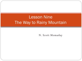 N. Scott Momaday Lesson Nine The Way to Rainy Mountain 