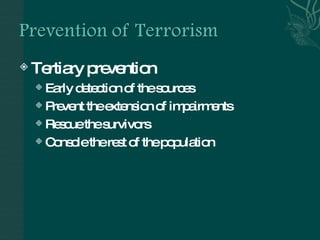 Tertiary prevention Early detection of the sources Prevent the extension of impairments Rescue the survivors Console the rest of the population 
