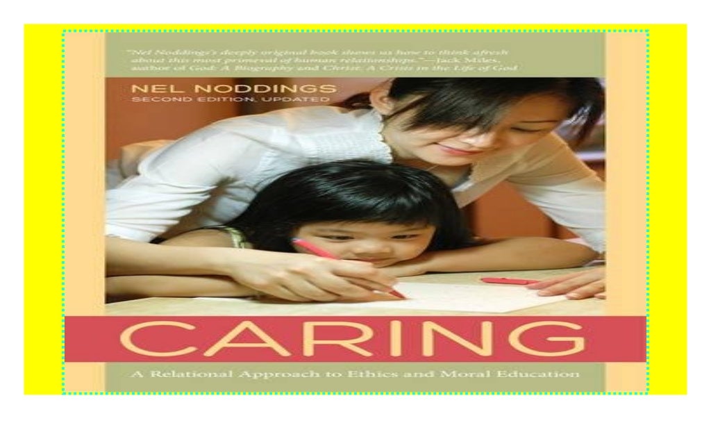 Caring A Feminine Approach to Ethics and Moral Education