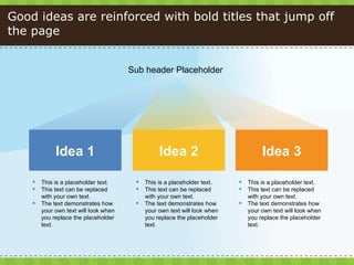 Good ideas are reinforced with bold titles that jump off the page <ul><li>This is a placeholder text.  </li></ul><ul><li>T...