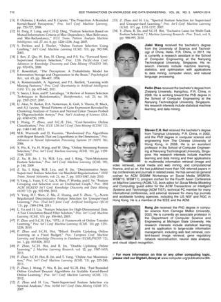 [31] F. Orabona, J. Keshet, and B. Caputo, “The Projectron: A Bounded
Kernel-Based Perceptron,” Proc. Int’l Conf. Machine Learning,
pp. 720-727, 2008.
[32] H. Peng, F. Long, and C.H.Q. Ding, “Feature Selection Based on
Mutual Information: Criteria of Max-Dependency, Max-Relevance,
and Min-Redundancy,” IEEE Trans. Pattern Analysis Machine
Intelligence, vol. 27, no. 8, pp. 1226-1238, Aug. 2005.
[33] S. Perkins and J. Theiler, “Online Feature Selection Using
Grafting,” Int’l Conf. Machine Learning (ICML ’03), pp. 592-599,
2003.
[34] J. Ren, Z. Qiu, W. Fan, H. Cheng, and P.S. Yu, “Forward Semi-
Supervised Feature Selection,” Proc. 12th Pacific-Asia Conf.
Advances in Knowledge Discovery and Data Mining (PAKDD ’08),
pp. 970-976, 2008.
[35] F. Rosenblatt, “The Perceptron: A Probabilistic Model for
Information Storage and Organization in the Brain,” Psychological
Rev., vol. 65, pp. 386-407, 1958.
[36] A. Rostamizadeh, A. Agarwal, and P.L. Bartlett, “Learning with
Missing Features,” Proc. Conf. Uncertainty in Artificial Intelligence
(UAI ’11), pp. 635-642, 2011.
[37] Y. Saeys, I. Inza, and P. Larran˜aga, “A Review of Feature Selection
Techniques in Bioinformatics,” Bioinformatics, vol. 23, no. 19,
pp. 2507-2517, 2007.
[38] U. Alon, N. Barkai, D.A. Notterman, K. Gish, S. Ybarra, D. Mack,
and A.J. Levine, “Broad Patterns of Gene Expression Revealed by
Clustering Analysis of Tumor and Normal Colon Tissues Probed
by Oligonucleotide Arrays,” Proc. Nat’l Academy of Sciences USA,
pp. 6745-6750, 1999.
[39] J. Wang, P. Zhao, and S.C.H. Hoi, “Cost-Sensitive Online
Classification,” Proc. IEEE 12th Int’l Conf. Data Mining (ICDM ’12),
pp. 1140-1145, 2012.
[40] M.K. Warmuth and D. Kuzmin, “Randomized Pca Algorithms
with Regret Bounds That are Logarithmic in the Dimension,” Proc.
Advances in Neural Information Processing Systems 19 (NIPS ’06),
2006.
[41] X. Wu, K. Yu, H. Wang, and W. Ding, “Online Streaming Feature
Selection,” Proc. Int’l Conf. Machine Learning (ICML ’10), pp. 1159-
1166, 2010.
[42] Z. Xu, R. Jin, J. Ye, M.R. Lyu, and I. King, “Non-Monotonic
Feature Selection,” Proc. Int’l Conf. Machine Learning (ICML ’09),
p. 144, 2009.
[43] Z. Xu, I. King, M.R. Lyu, and R. Jin, “Discriminative Semi-
Supervised Feature Selection via Manifold Regularization,” IEEE
Trans. Neural Networks, vol. 21, no. 7, pp. 1033-1047, July 2010.
[44] S. Yang, L. Yuan, Y.-C. Lai, X. Shen, P. Wonka, and J. Ye, “Feature
Grouping and Selection over an Undirected Graph,” Proc. 18th
ACM SIGKDD Int’l Conf. Knowledge Discovery and Data Mining
(KDD ’12), pp. 922-930, 2012.
[45] Y. Yang, H.T. Shen, Z. Ma, Z. Huang, and X. Zhou, “l2;1-Norm
Regularized Discriminative Feature Selection for Unsupervised
Learning,” Proc. 22nd Int’l Joint Conf. Artificial Intelligence (IJCAI
’11), pp. 1589-1594, 2011.
[46] L. Yu and H. Liu, “Feature Selection for High-Dimensional Data:
A Fast Correlation-Based Filter Solution,” Proc. Int’l Conf. Machine
Learning (ICML ’03), pp. 856-863, 2003.
[47] P. Zhao and S.C.H. Hoi, “OTL: A Framework of Online Transfer
Learning,” Proc. Int’l Conf. Machine Learning (ICML ’10), pp. 1231-
1238, 2010.
[48] P. Zhao and S.C.H. Hoi, “Bduol: Double Updating Online
Learning on a Fixed Budget,” Proc. European Conf. Machine
Learning and Knowledge Discovery in Databases (ECML/PKDD ’12),
no. 1, pp. 810-826, 2012.
[49] P. Zhao, S.C.H. Hoi, and R. Jin, “Double Updating Online
Learning,” J. Machine Learning Research, vol. 12, pp. 1587-1615,
2011.
[50] P. Zhao, S.C.H. Hoi, R. Jin, and T. Yang, “Online Auc Maximiza-
tion,” Proc. Int’l Conf. Machine Learning (ICML ’11), pp. 233-240,
2011.
[51] P. Zhao, J. Wang, P. Wu, R. Jin, and S.C.H. Hoi, “Fast Bounded
Online Gradient Descent Algorithms for Scalable Kernel-Based
Online Learning,” Proc. Int’l Conf. Machine Learning (ICML ’12),
2012.
[52] Z. Zhao and H. Liu, “Semi-Supervised Feature Selection via
Spectral Analysis,” Proc. SIAM Int’l Conf. Data Mining (SDM ’07),
2007.
[53] Z. Zhao and H. Liu, “Spectral Feature Selection for Supervised
and Unsupervised Learning,” Proc. Int’l Conf. Machine Learning
(ICML ’07), pp. 1151-1157, 2007.
[54] Y. Zhou, R. Jin, and S.C.H. Hoi, “Exclusive Lasso for Multi-Task
Feature Selection,” J. Machine Learning Research - Proc. Track, vol. 9,
pp. 988-995, 2010.
Jialei Wang received the bachelor’s degree
from the University of Science and Technol-
ogy of China, Hefei, P.R. China, in 2011. He
is currently a research assistant in the School
of Computer Engineering at the Nanyang
Technological University, Singapore. His re-
search interests include machine learning,
statistics, and optimization with applications
to data mining, computer vision, and natural
language processing.
Peilin Zhao received the bachelor’s degree from
Zhejiang University, Hangzhou, P.R. China, in
2008. He is working toward the PhD degree in
the School of Computer Engineering at the
Nanyang Technological University, Singapore.
His research interests include statistical machine
learning, and data mining.
Steven C.H. Hoi received the bachelor’s degree
from Tsinghua University, P.R. China, in 2002,
and the PhD degree in computer science and
engineering from The Chinese University of
Hong Kong, in 2006. He is an assistant
professor in the School of Computer Engineer-
ing at Nanyang Technological University, Singa-
pore. His research interests include machine
learning and data mining and their applications
to multimedia information retrieval (image and
video retrieval), social media and web mining, and computational
finance, and so on. He has published more than 100 referred papers in
top conferences and journals in related areas. He has served as general
cochair for ACM SIGMM Workshops on Social Media (WSM’09,
WSM’10, WSM’11), program cochair for the Fourth Asian Conference
on Machine Learning (ACML’12), book editor for Social Media Modeling
and Computing, guest editor for the ACM Transactions on Intelligent
Systems and Technology (ACM TIST), technical PC member for many
international conferences, and external reviewer for many top journals
and worldwide funding agencies, including the US NSF and RGC in
Hong Kong. He is a member of the IEEE and the ACM.
Rong Jin received the PhD degree in compu-
ter science from Carnegie Mellon University,
2003. He is currently an associate professor in
the Department of Computer Science and
Engineering at Michigan State University. His
research interests include statistical learning
and its application to large-scale information
management, including web text retrieval, con-
tent-based image retrieval, gene regulatory
network reconstruction, neuron data analysis,
and visual object recognition.
. For more information on this or any other computing topic,
please visit our Digital Library at www.computer.org/publications/dlib.
710 IEEE TRANSACTIONS ON KNOWLEDGE AND DATA ENGINEERING, VOL. 26, NO. 3, MARCH 2014
 
