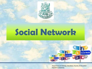 Social Network


        Department of Lifelong Education, Faculty of Education
        Silpakorn University
 