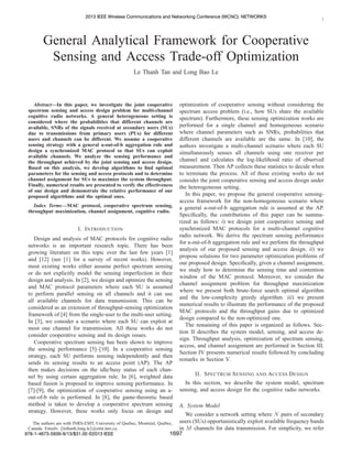 1
General Analytical Framework for Cooperative
Sensing and Access Trade-off Optimization
Le Thanh Tan and Long Bao Le
Abstract—In this paper, we investigate the joint cooperative
spectrum sensing and access design problem for multi-channel
cognitive radio networks. A general heterogeneous setting is
considered where the probabilities that different channels are
available, SNRs of the signals received at secondary users (SUs)
due to transmissions from primary users (PUs) for different
users and channels can be different. We assume a cooperative
sensing strategy with a general a-out-of-b aggregation rule and
design a synchronized MAC protocol so that SUs can exploit
available channels. We analyze the sensing performance and
the throughput achieved by the joint sensing and access design.
Based on this analysis, we develop algorithms to ﬁnd optimal
parameters for the sensing and access protocols and to determine
channel assignment for SUs to maximize the system throughput.
Finally, numerical results are presented to verify the effectiveness
of our design and demonstrate the relative performance of our
proposed algorithms and the optimal ones.
Index Terms—MAC protocol, cooperative spectrum sensing,
throughput maximization, channel assignment, cognitive radio.
I. INTRODUCTION
Design and analysis of MAC protocols for cognitive radio
networks is an important research topic. There has been
growing literature on this topic over the last few years [1]
and [12] (see [1] for a survey of recent works). However,
most existing works either assume perfect spectrum sensing
or do not explicitly model the sensing imperfection in their
design and analysis. In [2], we design and optimize the sensing
and MAC protocol parameters where each SU is assumed
to perform parallel sensing on all channels and it can use
all available channels for data transmission. This can be
considered as an extension of throughput-sensing optimization
framework of [4] from the single-user to the multi-user setting.
In [3], we consider a scenario where each SU can exploit at
most one channel for transmission. All these works do not
consider cooperative sensing and its design issues.
Cooperative spectrum sensing has been shown to improve
the sensing performance [5]–[10]. In a cooperative sensing
strategy, each SU performs sensing independently and then
sends its sensing results to an access point (AP). The AP
then makes decisions on the idle/busy status of each chan-
nel by using certain aggregation rule. In [6], weighted data
based fusion is proposed to improve sensing performance. In
[7]-[9], the optimization of cooperative sensing using an a-
out-of-b rule is performed. In [8], the game-theoretic based
method is taken to develop a cooperative spectrum sensing
strategy. However, these works only focus on design and
The authors are with INRS-EMT, University of Quebec, Montr´eal, Qu´ebec,
Canada. Emails: {lethanh,long.le}@emt.inrs.ca.
optimization of cooperative sensing without considering the
spectrum access problem (i.e., how SUs share the available
spectrum). Furthermore, these sensing optimization works are
performed for a single channel and homogeneous scenario
where channel parameters such as SNRs, probabilities that
different channels are available are the same. In [10], the
authors investigate a multi-channel scenario where each SU
simultaneously senses all channels using one receiver per
channel and calculates the log-likelihood ratio of observed
measurement. Then AP collects these statistics to decide when
to terminate the process. All of these existing works do not
consider the joint cooperative sensing and access design under
the heterogeneous setting.
In this paper, we propose the general cooperative sensing-
access framework for the non-homogeneous scenario where
a general a-out-of-b aggregation rule is assumed at the AP.
Speciﬁcally, the contributions of this paper can be summa-
rized as follows: i) we design joint cooperative sensing and
synchronized MAC protocols for a multi-channel cognitive
radio network. We derive the spectrum sensing performance
for a-out-of-b aggregation rule and we perform the throughput
analysis of our proposed sensing and access design. ii) we
propose solutions for two parameter optimization problems of
our proposed design. Speciﬁcally, given a channel assignment,
we study how to determine the sensing time and contention
window of the MAC protocol. Moreover, we consider the
channel assignment problem for throughput maximization
where we present both brute-force search optimal algorithm
and the low-complexity greedy algorithm. iii) we present
numerical results to illustrate the performance of the proposed
MAC protocols and the throughput gains due to optimized
design compared to the non-optimized one.
The remaining of this paper is organized as follows. Sec-
tion II describes the system model, sensing, and access de-
sign. Throughput analysis, optimization of spectrum sensing,
access, and channel assignment are performed in Section III.
Section IV presents numerical results followed by concluding
remarks in Section V.
II. SPECTRUM SENSING AND ACCESS DESIGN
In this section, we describe the system model, spectrum
sensing, and access design for the cognitive radio networks.
A. System Model
We consider a network setting where N pairs of secondary
users (SUs) opportunistically exploit available frequency bands
in M channels for data transmission. For simplicity, we refer
978-1-4673-5939-9/13/$31.00 ©2013 IEEE978-1-4673-5939-9/13/$31.00 ©2013 IEEE
2013 IEEE Wireless Communications and Networking Conference (WCNC): NETWORKS2013 IEEE Wireless Communications and Networking Conference (WCNC): NETWORKS
1697
 