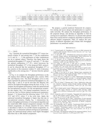 3 +
Fig. 1. Network model (PU: primary user, SU: secondary user)
to pair i of SUs simply as SU i. We assume that each SU
can exploit multiple available channels for transmission (e.g.,
by using OFDM technology). We will design a synchronized
MAC protocol for channel access. We assume that each chan-
nel is either in the idle or busy state for each predetermined
periodic interval, which is called a cycle in this paper.
We further assume that each pair of SUs can overhear trans-
missions from other pairs of SUs (i.e., collocated networks).
There are M primary users (PUs) each of which may or may
not use one corresponding channel for its data transmission
in any cycle. In addition, it is assumed that transmission from
any pair of SUs on a particular channel will affect the primary
receiver which receives data on that channel. The network
setting under investigation is shown in Fig. 1.
B. Cooperative Spectrum Sensing
We assume that each SU i is assigned in advance a set
of channels Si where it senses all channels in this assigned
list at beginning of each cycle. Optimization of such channel
assignment will be considered in the next section. Upon
completing the channel sensing, each SU i sends the idle/busy
states of all channels in Si to the access point (AP) for further
processing. The AP upon collecting sensing results from all
SUs will decide idle/busy status for all channels. Then, the AP
broadcasts the list of available channels to all SUs. SUs are
assumed to rely on a distributed MAC protocol to perform
access resolution where the winning SU transmits data by
using all available channels. Detailed MAC protocol design
will be elaborated later.
Let H0 and H1 denote the events that a particular PU is
idle and active, respectively (i.e., the corresponding channel
is available and busy, respectively) in a cycle. In addition,
let Pj (H0) and Pj (H1) = 1 − Pj (H0) be the probabil-
ities that channel j is available and not available for all
SUs, respectively. We assume that SUs employ an energy
detection scheme and let fs be the sampling frequency used
in the sensing period for all SUs. There are two important
performance measures, which are used to quantify the sensing
performance, namely detection and false alarm probabilities.
In particular, detection event occurs when a SU successfully
senses a busy channel and false alarm represents the situation
when a spectrum sensor returns a busy status for an idle
channel (i.e., a transmission opportunity is overlooked).
Assume that transmission signals from PUs are complex-
valued PSK signals while the noise at the SUs is indepen-
dent and identically distributed circularly symmetric complex
Gaussian CN (0, N0) [4]. Then, the detection and false alarm
probabilities for the channel j at SU i can be calculated as [4]
Pij
d εij
, τij
= Q
εij
N0
− γij
− 1
τijfs
2γij + 1
, (1)
Pij
f εij
, τij
= Q
εij
N0
− 1 τijfs
= Q 2γij + 1Q−1
Pij
d εij
, τij
+ τijfsγij
, (2)
where i ∈ [1, N] is the index of a SU link, j ∈ [1, M] is
the index of a channel, εij
is the detection threshold for an
energy detector, γij
is the signal-to-noise ratio (SNR) of the
PU’s signal at the SU, fs is the sampling frequency, N0 is the
noise power, τij
is the sensing interval of SU i on channel j,
and Q (.) is deﬁned as Q (x) = 1/
√
2π
∞
x
exp −t2
/2 dt.
We assume that a general cooperative sensing scheme,
namely a-out-of-b rule, is employed by the AP to determine
the idle/busy status of each channel based on reported sensing
results from all SUs. Under this scheme, the AP will declare
that a channel is available if a or more SUs out of b SUs report
that the underlying channel is available. The a-out-of-b rule
covers different other rules including OR, AND and Majority
rules as special cases. In particular, when a = 1, it is OR
rule; when a = b, it is AND rule; and when a = b/2 , it is
Majority rule. Let consider channel j. Let SU
j denote the set
of SUs that sense channel j and bj = SU
j be the number of
SUs sensing channel j. Then the AP’s decision on the status of
channel j will result in detection and false alarm probabilities
for this channel, which can be calculated as, respectively [8]
Pj
d εj
, τj
, aj =
bj
l=aj
Cl
bj
k=1 i1∈Φk
l
Pi1j
d
i2∈SU
j Φk
l
¯Pi2j
d (3)
Pj
f εj
, τj
, aj =
bj
l=aj
Cl
bj
k=1 i1∈Φk
l
Pi1j
f
i2∈SU
j Φk
l
¯Pi2j
f (4)
where Φk
l in (3) and (4) are particular sets with l SUs whose
sensing outcomes indicate that channel j is busy given that
this channel is indeed busy and idle, respectively; εj
= εij
,
τj
= τij
, i ∈ SU
j . For brevity, Pj
d εj
, τj
, aj and
Pj
f εj
, τj
, aj are written as Pj
d and Pj
f in the following.
C. MAC Protocol Design
We assume that time is divided into ﬁxed-size cycles and
it is assumed that SUs can perfectly synchronize with each
other (i.e., there is no synchronization error) [12]. We propose
a synchronized multi-channel MAC protocol for dynamic
spectrum sharing as follows. The MAC protocol has three
phases in each cycle utilizing one control channel, which is
assumed to be always available, as illustrated in Fig. 2. In
the ﬁrst phase, namely the sensing phase of length τ, all SUs
simultaneously perform spectrum sensing on their assigned
1698
 
